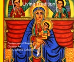 Living Tradition: Contemporary Ethiopian Christian Art from the Sobania Collection by Neal Sobania, Charles Mason, Nina Kay, Andie Near, Raymond Silverman, and Tom Wagner