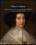 Object Lessons: Selected Gifts from the Kamansky-Wheaton Collection, 2014-2024 by Charles Mason, Andie Near, and Alexandra Lewis